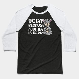 Yoga Because Adulting is Hard Goat Yoga Fitness Funny Baseball T-Shirt